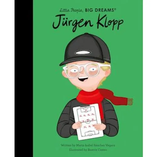 Maria Isabel Sanchez Vegara: 'Jürgen Klopp' - Little People, BIG DREAMS
