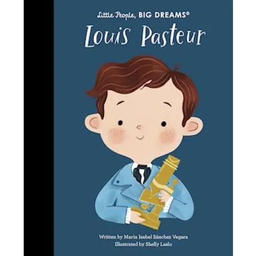 Maria Isabel Sanchez Vegara - Louis Pasteur - Little People, BIG DREAMS