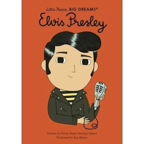 Little People, BIG DREAMS: Elvis Presley - Maria Isabel Sanchez Vegara