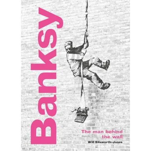 Banksy: The Man Behind the Wall - Will Ellsworth-Jones (Bog)
