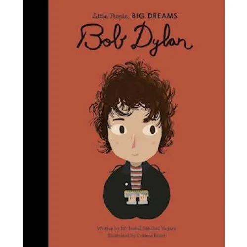 Little People, BIG DREAMS: Bob Dylan - Maria Isabel Sanchez Vegara