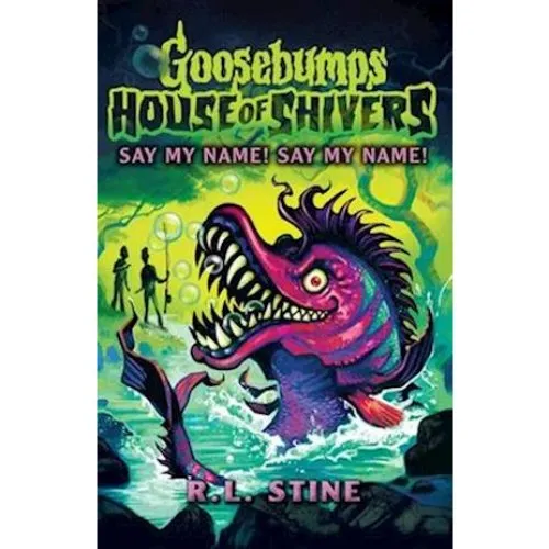 Goosebumps: House of Shivers 4: Say My Name! Say My Name! - R.L. Stine