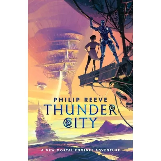 Mortal Engines: Thunder City - Philip Reeve