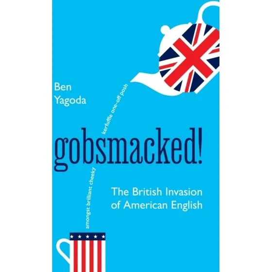 Gobsmacked! The British Invasion Of American English