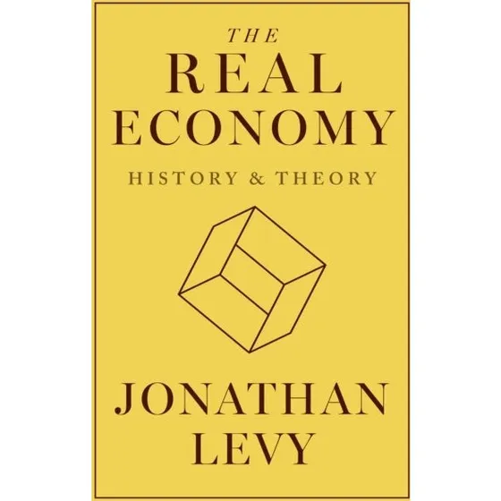 The Real Economy: History and Theory af Jonathan Levy