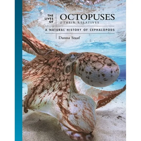 The Lives of Octopuses and Their Relatives - Danna Staaf