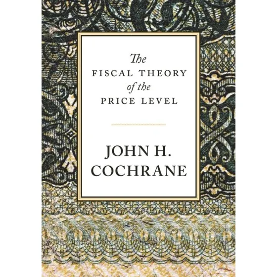The Fiscal Theory of the Price Level - John H. Cochrane
