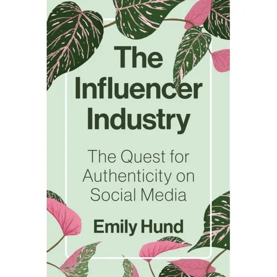 The Influencer Industry - Emily Hund (Bog)