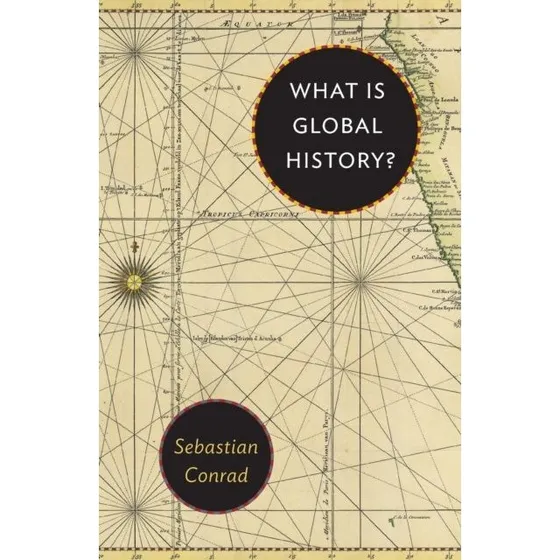What Is Global History? - Sebastian Conrad