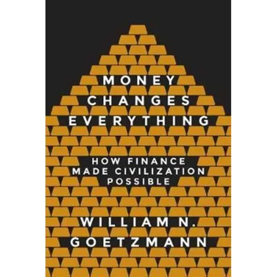 William N. Goetzmann: Money Changes Everything