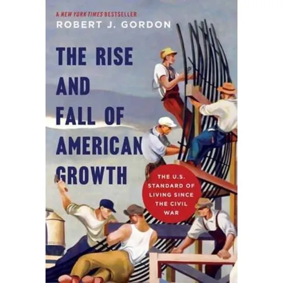 The Rise and Fall of American Growth - Robert J. Gordon