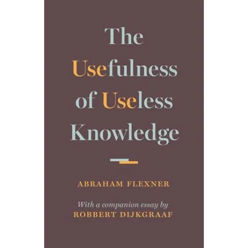Abraham Flexner: The Usefulness of Useless Knowledge (Bog)