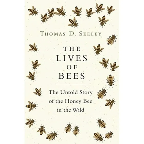 The Lives of Bees - Thomas D. Seeley