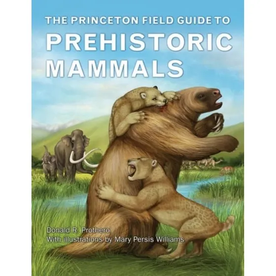 The Princeton Field Guide to Prehistoric Mammals - Donald R. Prothero