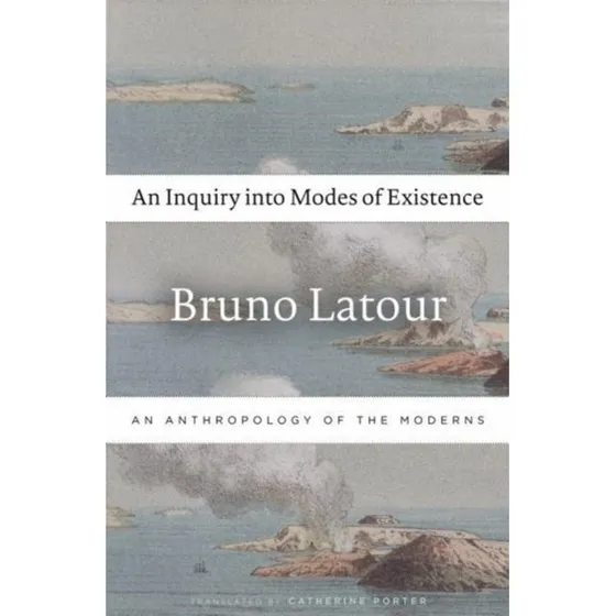 Bruno Latour: An Inquiry Into Modes of Existence