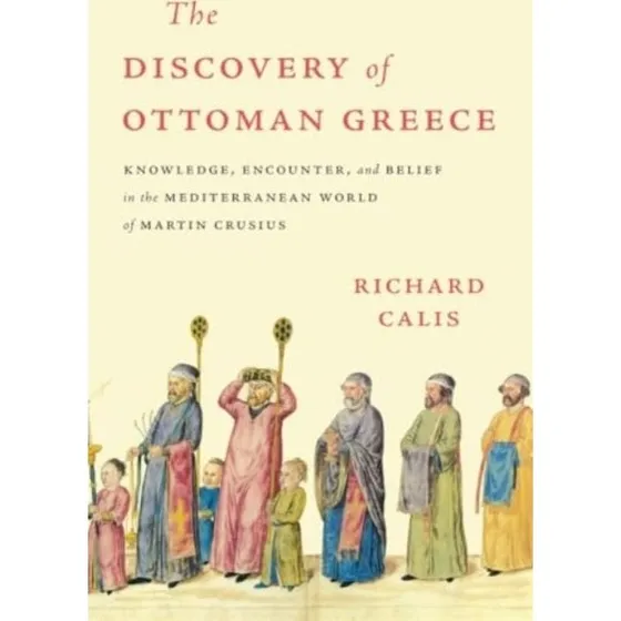 The Discovery of Ottoman Greece af Richard Calis