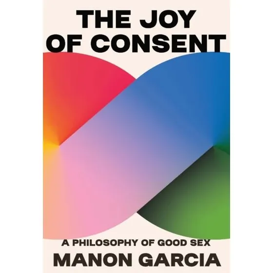 The Joy of Consent - Manon Garcia (Bog)