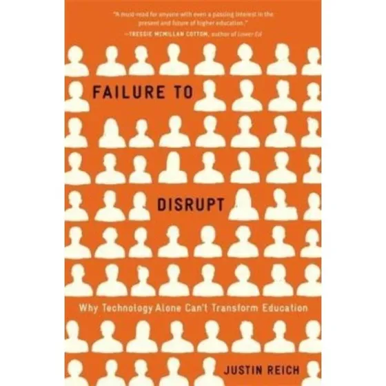 Failure to Disrupt - Benjamin Garstad & Justin Reich