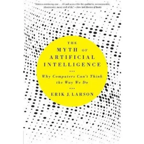 Erik J. Larson: The Myth of Artificial Intelligence - Bog