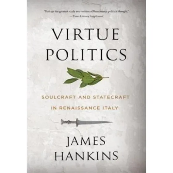James Hankins: Virtue Politics