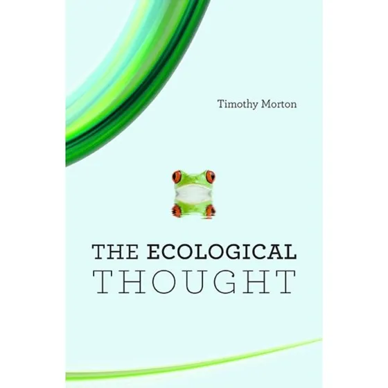 Timothy Morton: The Ecological Thought