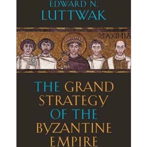 Edward N. Luttwak: The Grand Strategy of the Byzantine Empire