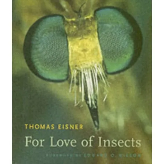 For Love of Insects - Thomas Eisner & Edward O. Wilson