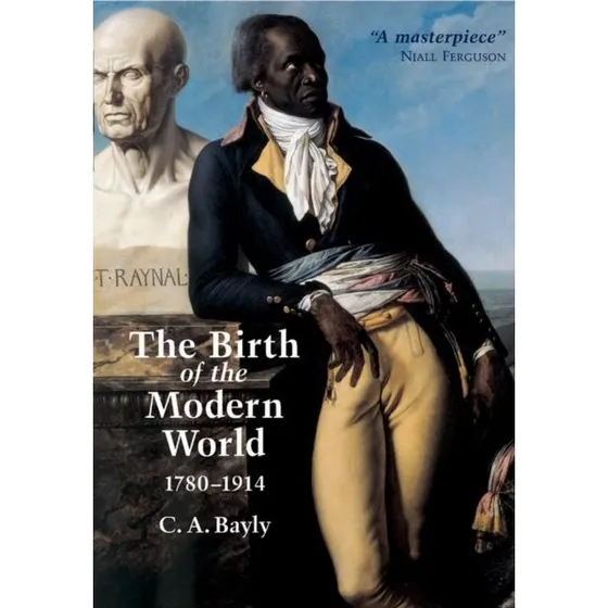The Birth of the Modern World, 1780 - 1914 - C. A. Bayly