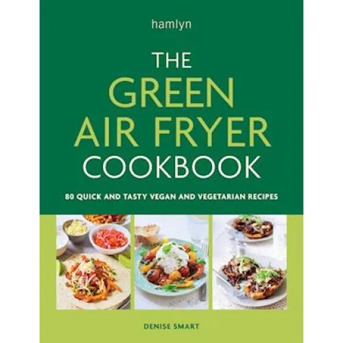 Denise Smart: The Green Air Fryer Cookbook