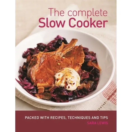 The Complete Slow Cooker - Sara Lewis