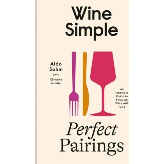 Wine Simple: Perfect Pairings - Aldo Sohm