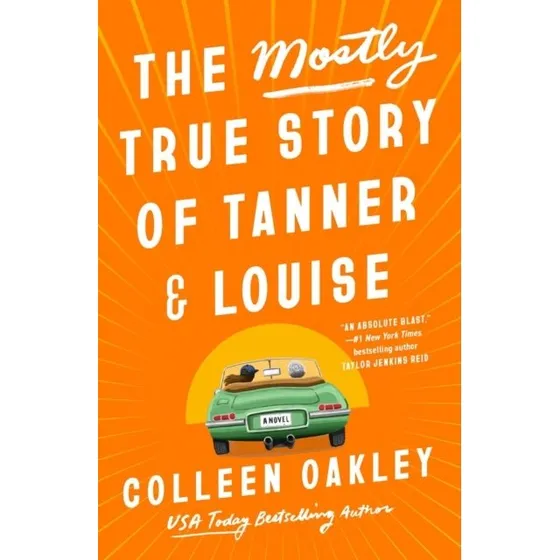 The Mostly True Story of Tanner & Louise - Colleen Oakley