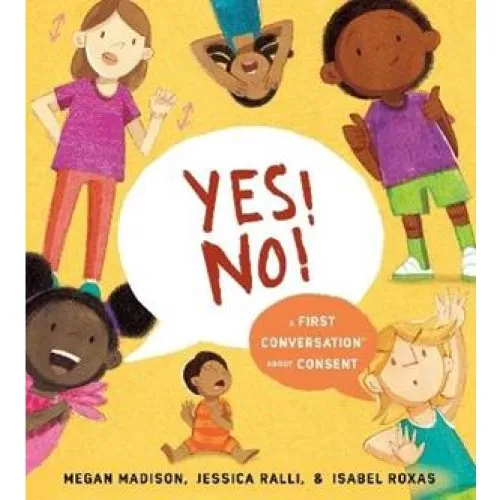 Yes! No!: A First Conversation About Consent - Jessica Ralli & Megan Madison