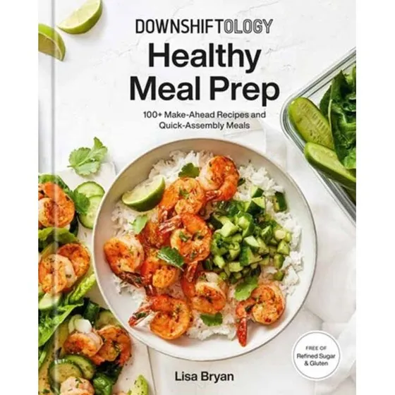 Downshiftology Healthy Meal Prep - Lisa Bryan
