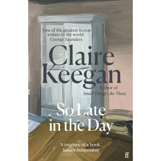 Claire Keegan: So Late in the Day