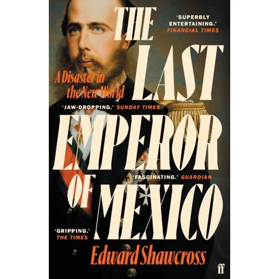 The Last Emperor of Mexico - Edward Shawcross