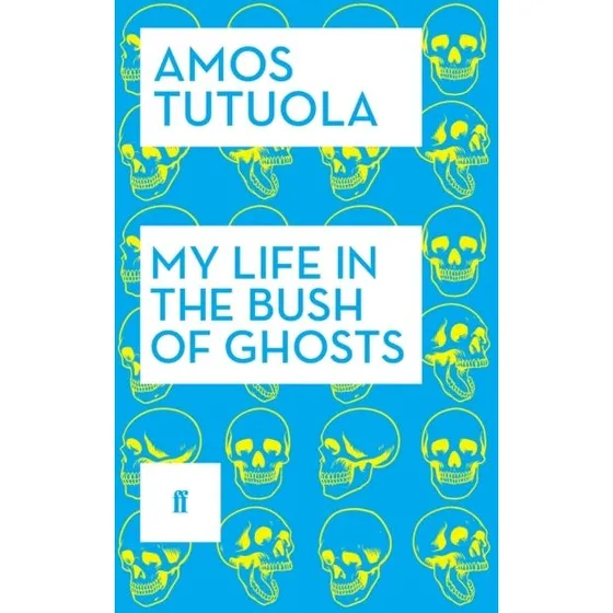 Amos Tutuola: My Life in the Bush of Ghosts