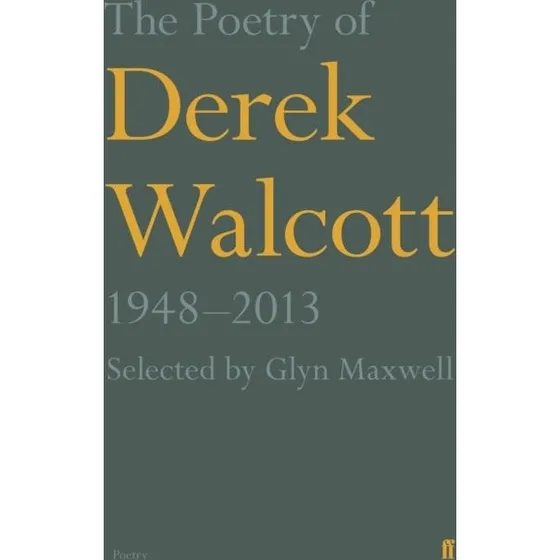 The Poetry of Derek Walcott 1948-2013