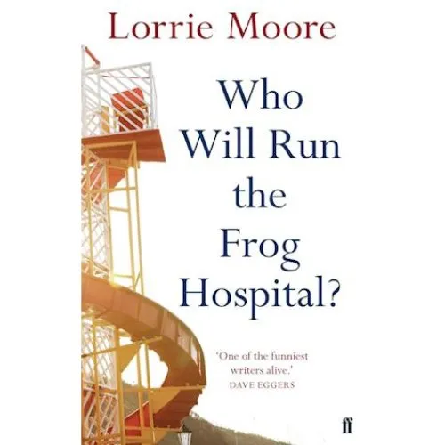 Who Will Run the Frog Hospital? - Lorrie Moore - Bog