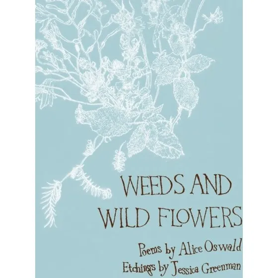 Alice Oswald: Weeds and Wild Flowers