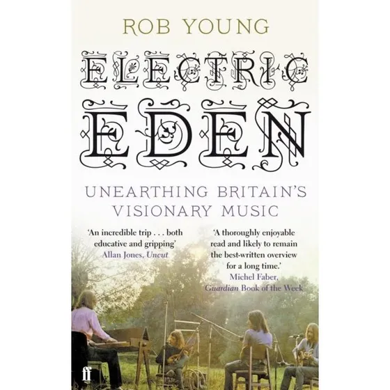Rob Young: Electric Eden - Unearthing Britain's Visionary Music