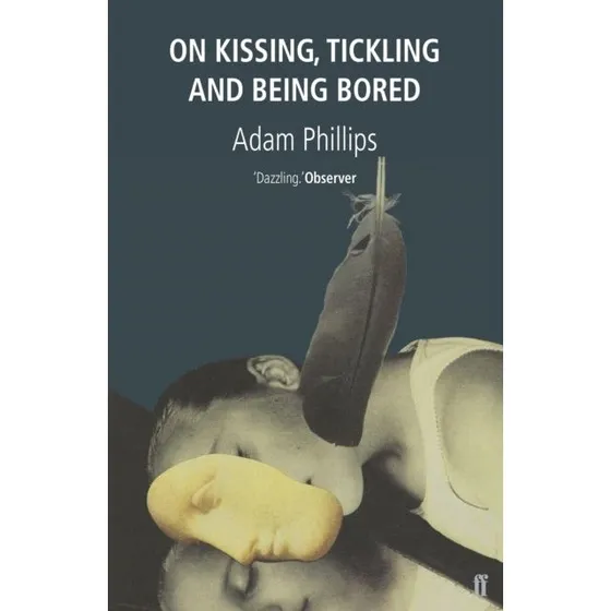 Adam Phillips: On Kissing, Tickling and Being Bored