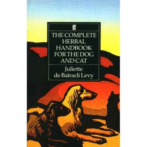 The Complete Herbal Handbook for the Dog and Cat - Juliette de Bairacli