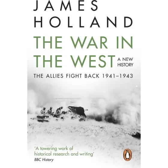 The War in the West: A New History - James Holland