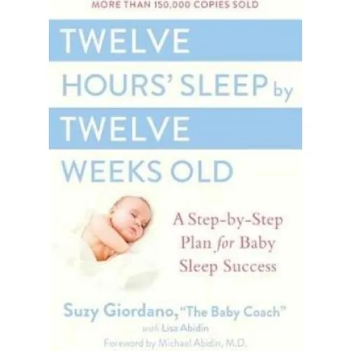Twelve Hours Sleep by Twelve Weeks - Suzy Giordano & Lisa Abidin