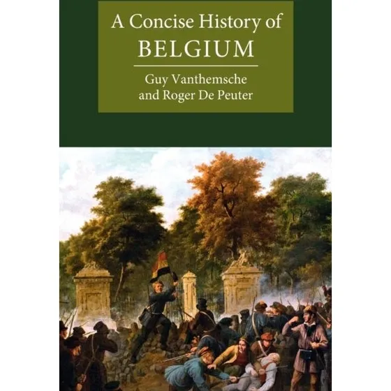 A Concise History of Belgium - Guy Vanthemsche & Roger De Peuter