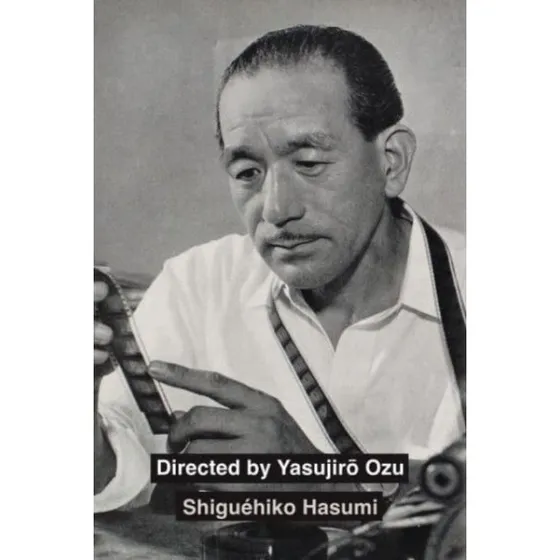 Directed by Yasujiro Ozu - Shiguéhiko Hasumi