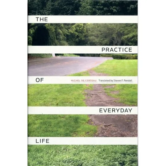 Michel de Certeau: The Practice of Everyday Life