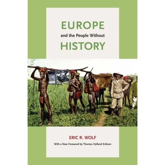 Europe and the People Without History - Eric R. Wolf