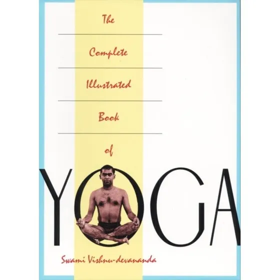 The Complete Illustrated Book of Yoga - Swami Vishnudevananda